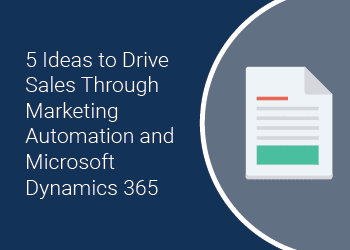 5 Ideas to Drive Sales Through Marketing Automation and Microsoft Dynamics 365 white paper thumbnail